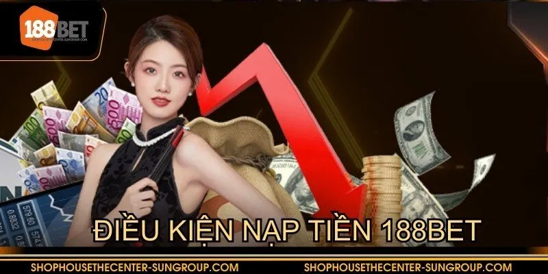 Điều kiện nạp tiền 188BET