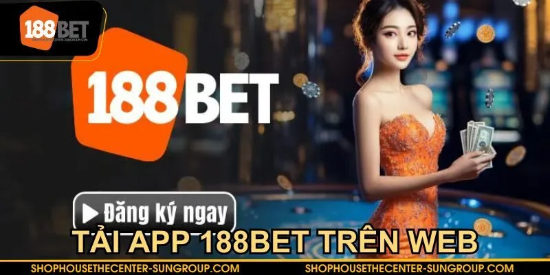 Quy trình tải app 188BET trên trình duyệt web